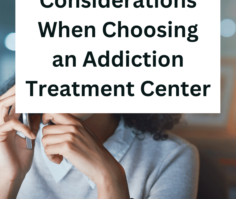 Top Considerations When Choosing an Addiction Treatment Center