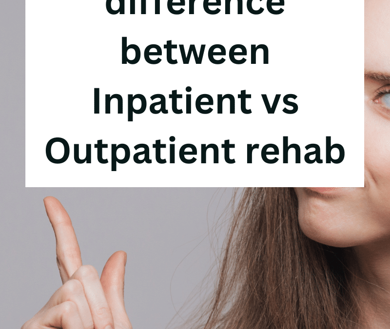 What’s the Difference Between Inpatient Rehab and Outpatient Rehab?