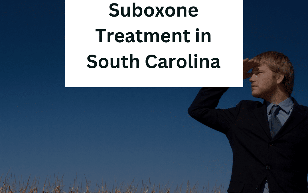 How to Access Suboxone Treatment in South Carolina