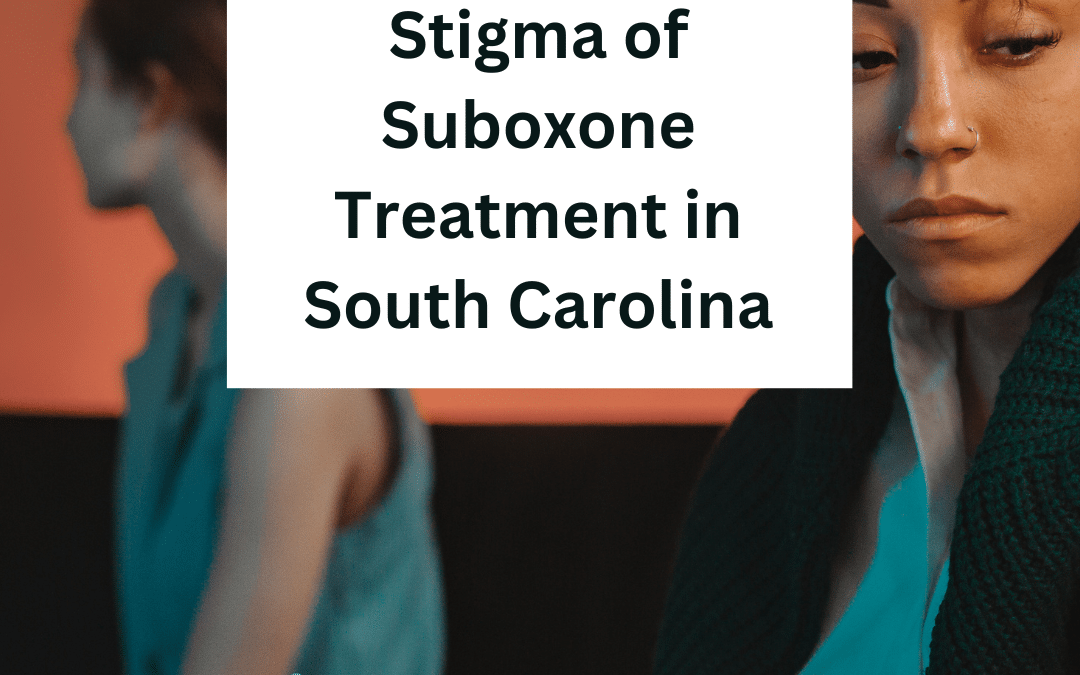 Overcoming the Stigma of Suboxone Treatment in South Carolina