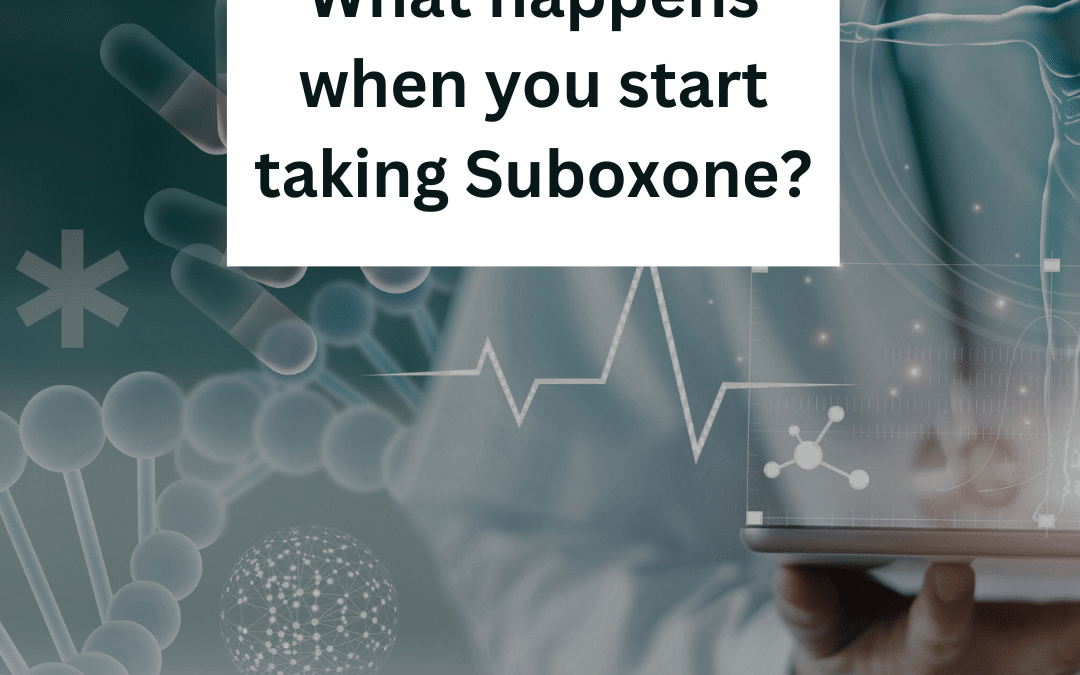 What happens when you start taking Suboxone?