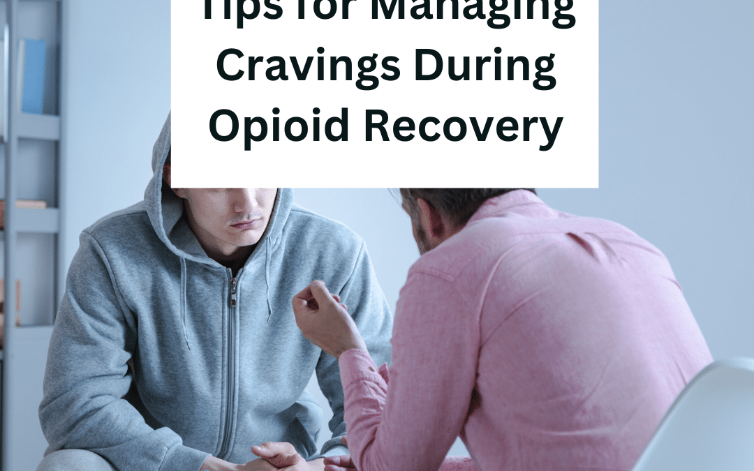 Tips for Managing Cravings During Opioid Recovery