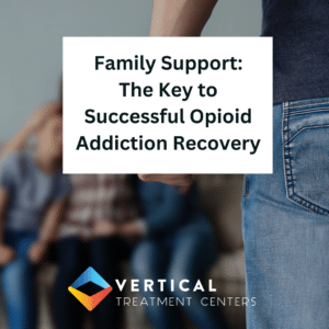 Family Support: The Key to Successful Opioid Addiction Recovery
