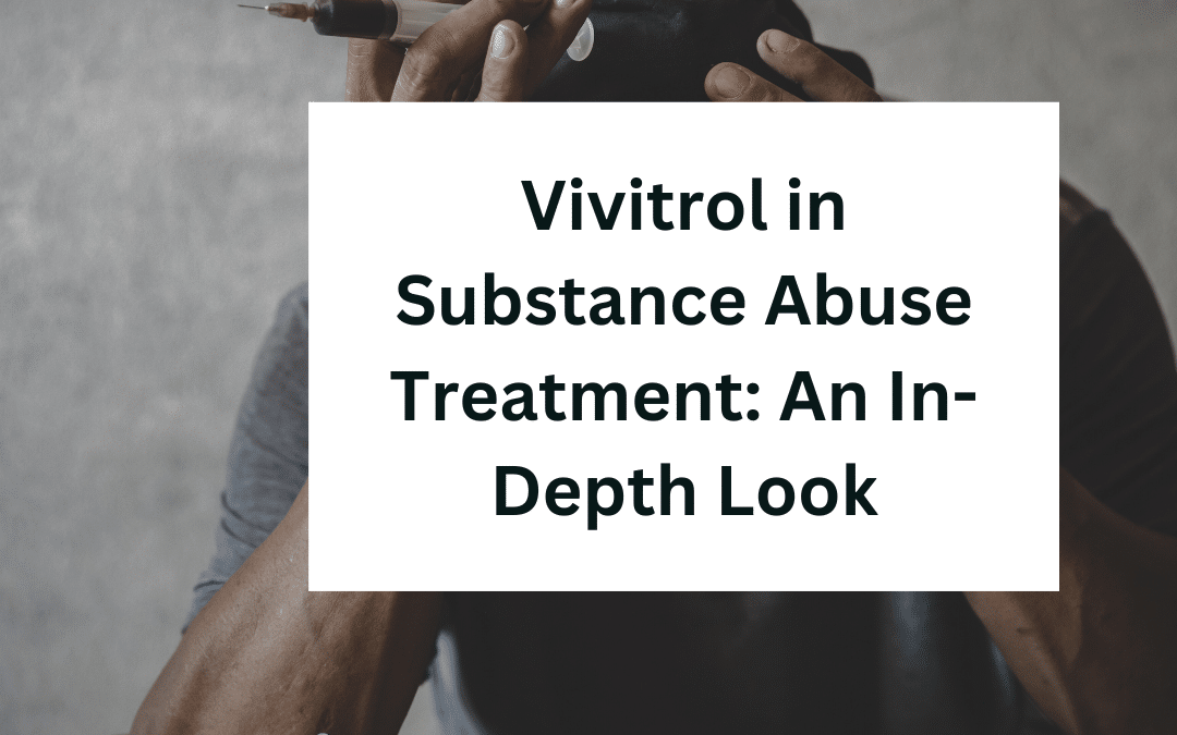 Vivitrol in Substance Abuse Treatment: An In-Depth Look